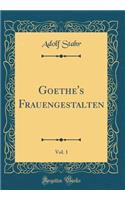 Goethe's Frauengestalten, Vol. 1 (Classic Reprint)