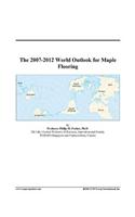 The 2007-2012 World Outlook for Maple Flooring