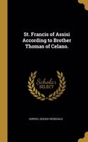 St. Francis of Assisi According to Brother Thomas of Celano.