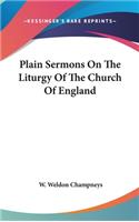 Plain Sermons On The Liturgy Of The Church Of England