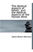 The Medical Aspects of Death, and the Medical Aspects of the Human Mind