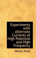 Experiments with Alternate Currents of High Potential and High Frequency: (English)