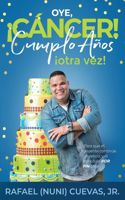 Oye, Cancer! Cumplo Anos Otra Vez!