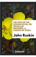 The King of the Golden River, Or The Black Brothers: A Legend of Stiria