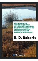 Education in the Nineteenth Century, Lectures Delivered in the Education Section of the Cambridge University Extension Summer Meeting in August 1909