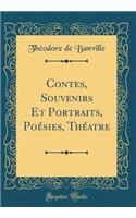 Contes, Souvenirs Et Portraits, Poésies, Théatre (Classic Reprint)