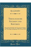 Theologische Studien Und Kritiken: Eine Zeitschrift Fï¿½r Das Gesammte Gebiet Der Theologie; Jahrgang 1842, Erstes Heft (Classic Reprint)