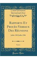 Rapports Et Procï¿½s-Verbaux Des Rï¿½unions, Vol. 6: Juillet 1905 Juillet 1906 (Classic Reprint)