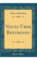 Neues Über Beethoven (Classic Reprint)
