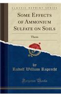 Some Effects of Ammonium Sulfate on Soils: Thesis (Classic Reprint)