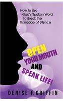 Open Your Mouth and Speak Life