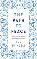 The Path to Peace – Experiencing God`s Comfort When You`re Overwhelmed