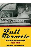 Full Throttle: The Life and the Fast Times of NASCAR Legend Curtis Turner