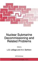 Nuclear Submarine Decommissioning and Related Problems