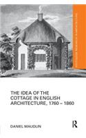 The Idea of the Cottage in English Architecture, 1760 - 1860