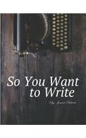 So You Want To Write