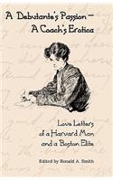 Debutante's Passion-A Coach's Erotica: Love Letters of a Harvard Man and a Boston Elite