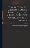 Thoughts on the Letter of Edmund Burke, Esq., to the Sheriffs of Bristol, on the Affairs of America