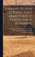 Histoire des rois des Perses. Texte arabe publié et traduit par H. Zotenberg