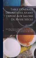Table Générale Des Artistes Ayant Exposé Aux Salons Du Xviiie Siècle: Suivie D'une Table De La Bibliographie Des Salons, Précédée De Notes Sur Les Anciennes Expositions Et D'une Liste Raisonnée Des Salons De 1801 À 187