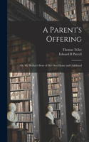 Parent's Offering; or, My Mother's Story of her own Home and Childhood