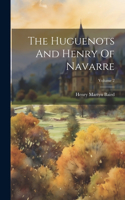 Huguenots And Henry Of Navarre; Volume 2