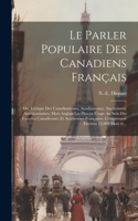 parler populaire des Canadiens français; ou, Lexique des canadianismes, acadianismes, anglicismes, américanismes, mots anglais les plus en usage au sein des familles canadiennes et acadiennes françaises. Comprenant environ 15,000 mots et...