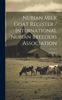 Nubian Milk Goat Register / International Nubian Breeders Association; Volume 1