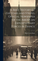 Brief History of the Stars and Stripes, Official Newspaper of the American Expeditionary Forces in France