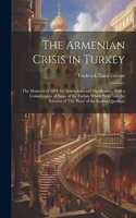 Armenian Crisis in Turkey; the Massacre of 1894, its Antecedents and Significance, With a Consideration of Some of the Factors Which Enter Into the Solution of This Phase of the Eastern Question;