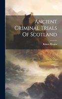Ancient Criminal Trials Of Scotland