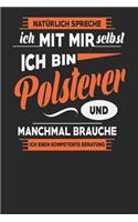 Natürlich Spreche Ich Mit Mir Selbst Ich bin Polsterer Und Manchmal Brauche Ich Eben Kompetente Beratung: Polsterer Notizbuch - Polsterer Geschenke - Tagebuch - 110 Weiße Blanko Seiten - ca. A 5