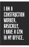 I Am A Construction Worker. Basically, I Have A Gym In My Office