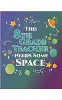 This 8th Grade Teacher Needs Some Space: 2019-2020 Teacher Planner Monthly and Weekly Science Outer Space Themed Lesson Plan for Teachers, Homeschoolers, Tutors Mid Year Planner