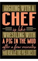 Arguing with a CHEF is like wrestling with a pig in the mud. After a few minutes you realize the pig likes it.: Blank Dot Grid Notebook for People who like Humor Sarcasm