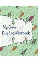 My Own Bug Log Notebook - Three -