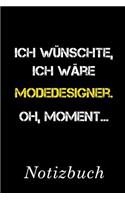 Ich Wünschte Ich Wäre Modedesigner Oh Moment Notizbuch: - Notizbuch mit 110 linierten Seiten - Format 6x9 DIN A5 - Soft cover matt -