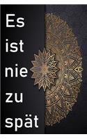 Es ist nie zu spät: Es ist nie zu spät / Tagebuch zur Selbsterkenntnis / positives denken mit 120 linierten Seiten zum ausfüllen