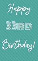 Happy 33rd Birthday: Funny 33rd Birthday Gift Journal / Notebook / Diary Quote (6 x 9 - 110 Blank Lined Pages)