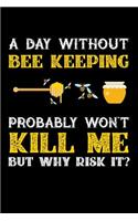 A Day Without Beekeeping Probably Won't Kill Me But Why Risk It?