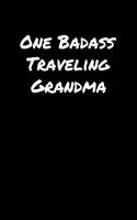 One Badass Traveling Grandma: A soft cover blank lined journal to jot down ideas, memories, goals, and anything else that comes to mind.