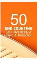 50 And Counting Jah Has Been A Shield And Protection
