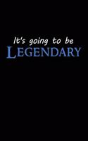 It's Going To Be Legendary