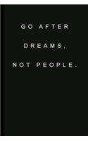 Go After Dreams, Not People