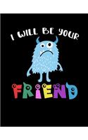 I Will Be Your Friend