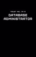 Trust Me, I'm a Database Administrator: Dot Grid Notebook - 6 x 9 inches, 110 Pages - Tailored, Professional IT, Office Softcover Journal