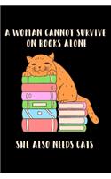 A Woman Cannot Survive On Books Alone She Also Needs Cats: Womens Survival Essentials A Good Book And A Real Cute Cat gift
