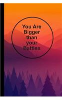 You Are Bigger Than Your Battles
