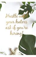 Hustle Until Your Haters Ask If You're Hiring!: Tropical Leaf Slogan Notebook Homework Book Notepad Notebook Composition Jotter and Journal Diary Planner Gift