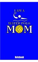 I Am A Water Polo Mom Notebook